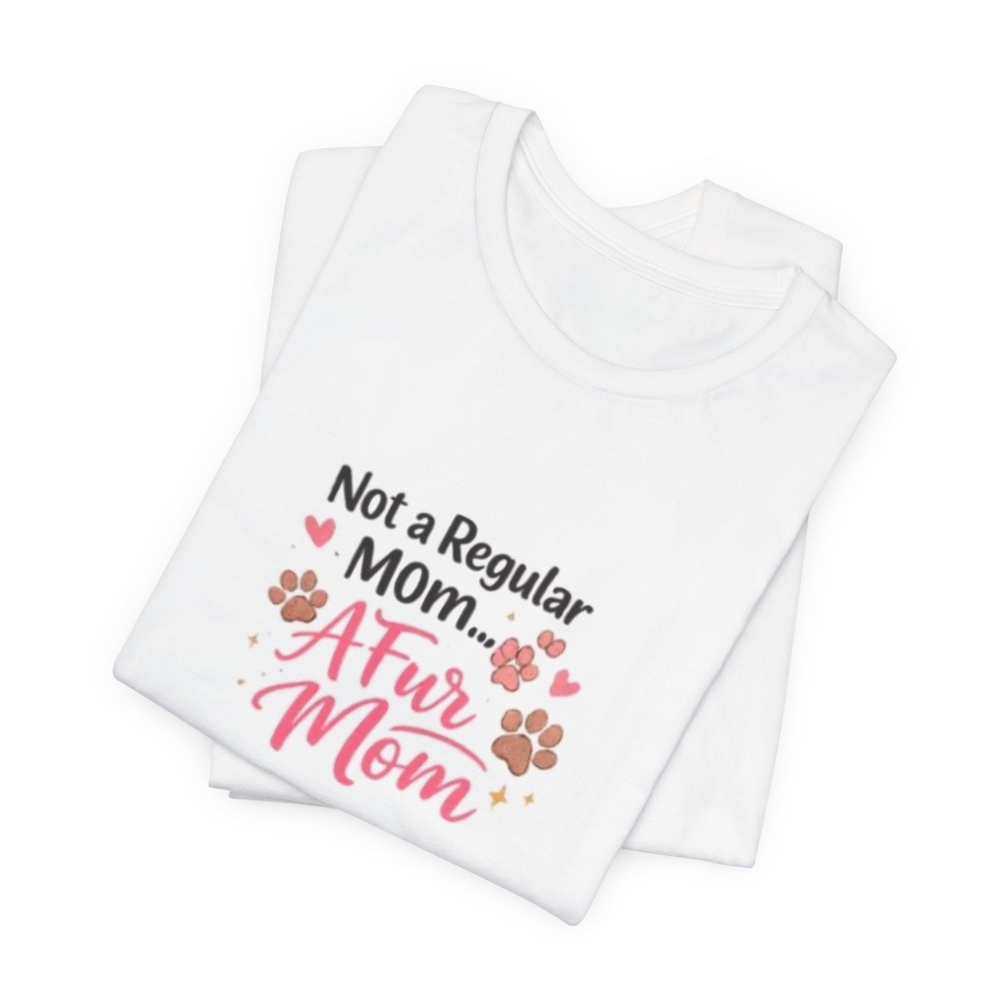 Pet Mom T-Shirt — "Not a Regular Mom... A Fur Mom" Cute Paw Print Tee
