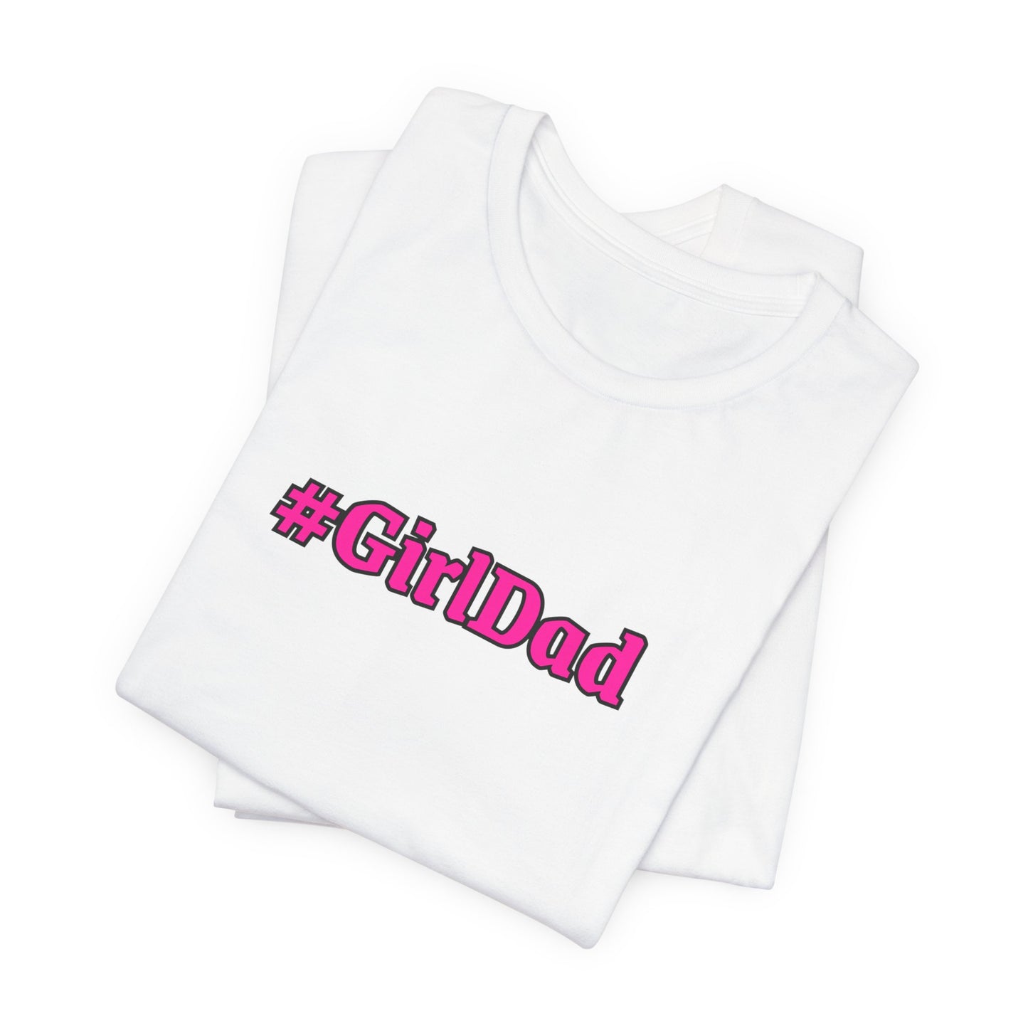#GirlDad T-Shirt — Proud Dad Tee for New & Expecting Fathers