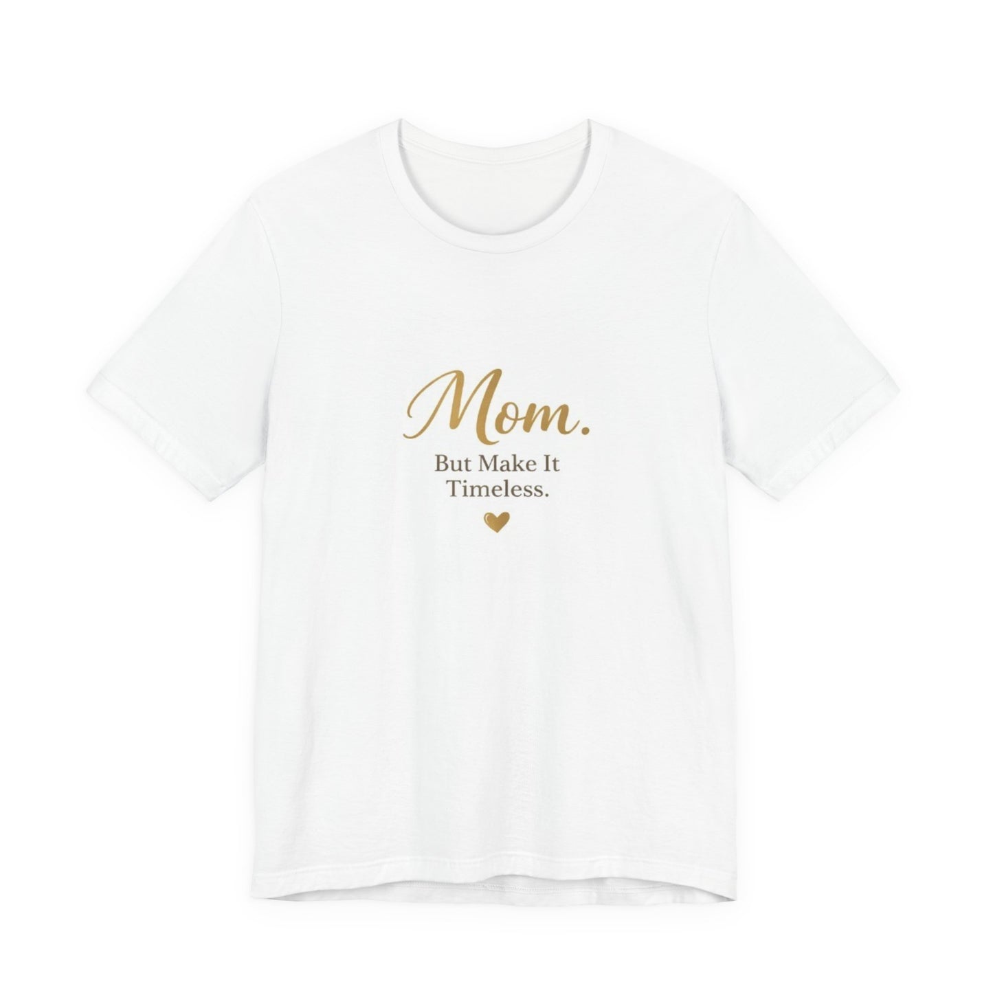 Mom. But Make It Timeless. T-Shirt — Elegant Mother's Day Tee