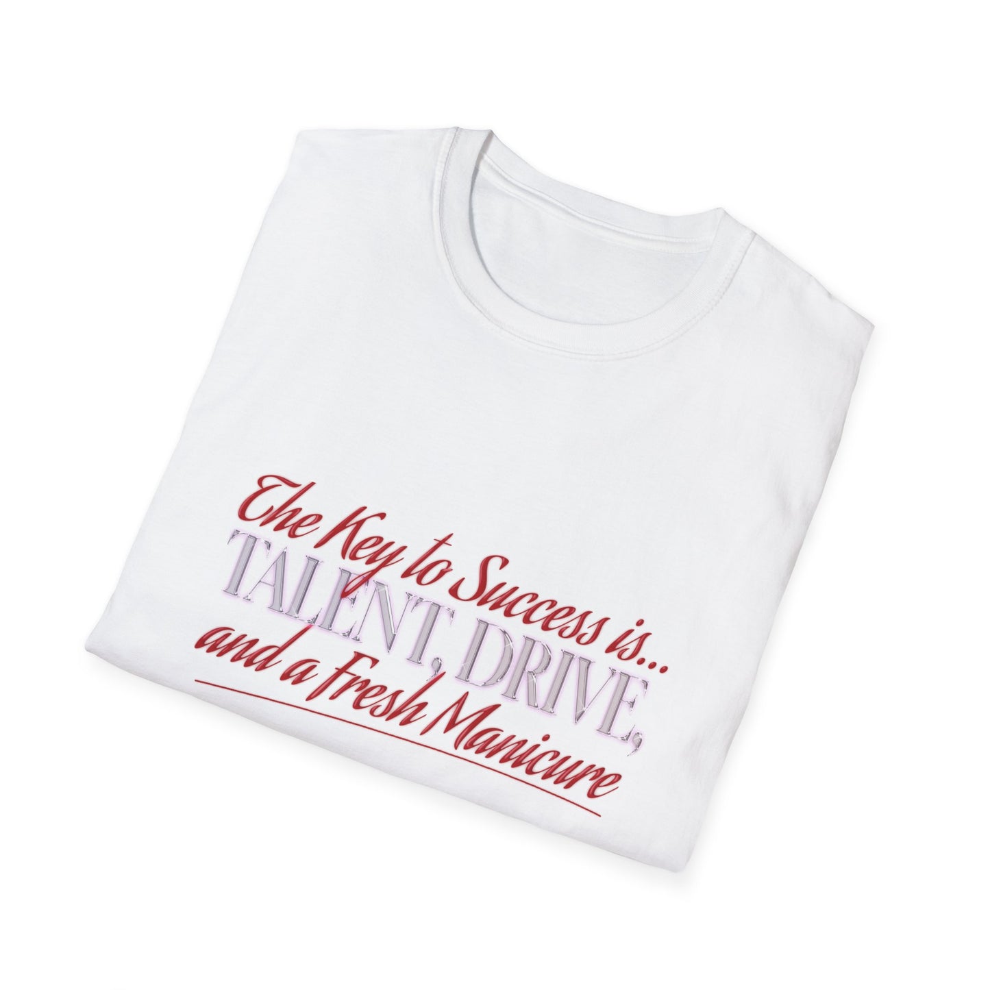 T-Shirt — “The Key to Success Is… Talent, Drive, and a Fresh Manicure” Inspirational Graphic Tee