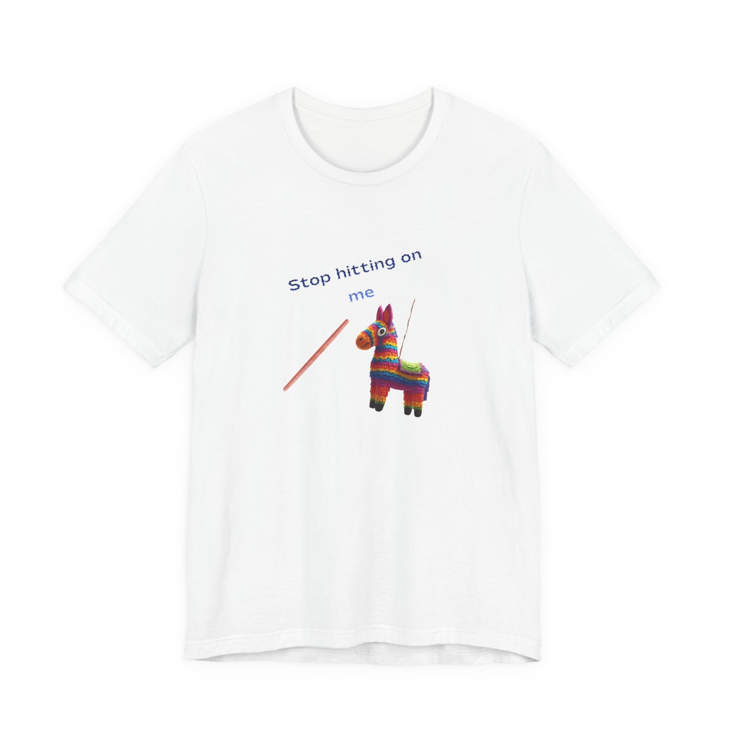 Stop Hitting On Me Piñata T-Shirt