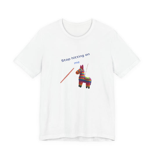 Stop Hitting On Me Piñata T-Shirt