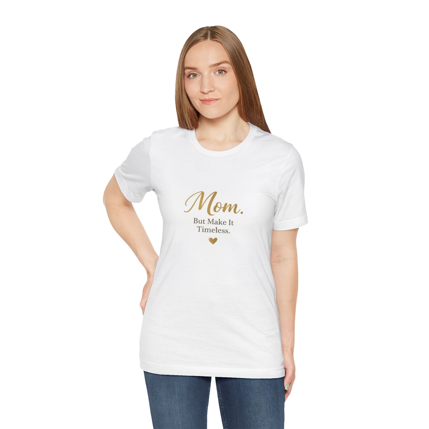Mom. But Make It Timeless. T-Shirt — Elegant Mother's Day Tee