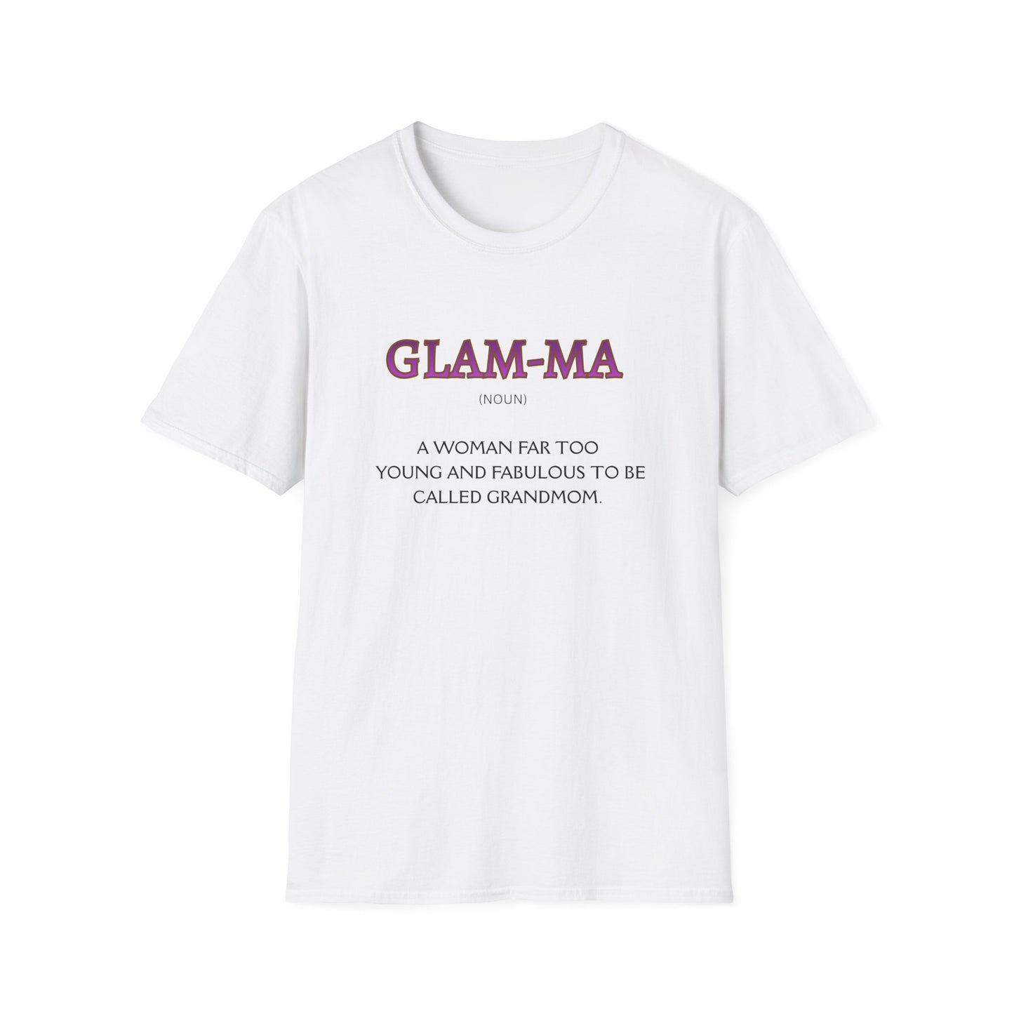 Glam-Ma T-Shirt — "A woman far too young and fabulous to be called Grandmom" Grandma Gift Tee