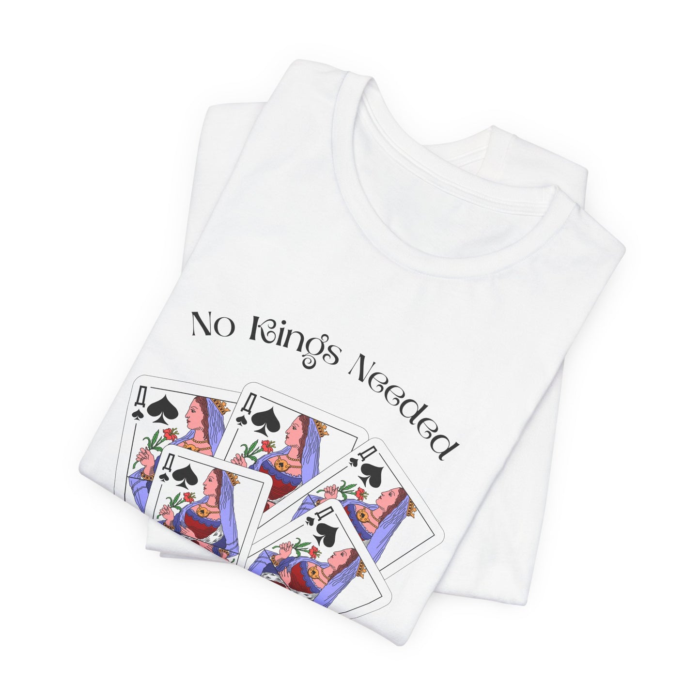 No Kings Needed Tee — Queen Playing Cards Graphic T-Shirt