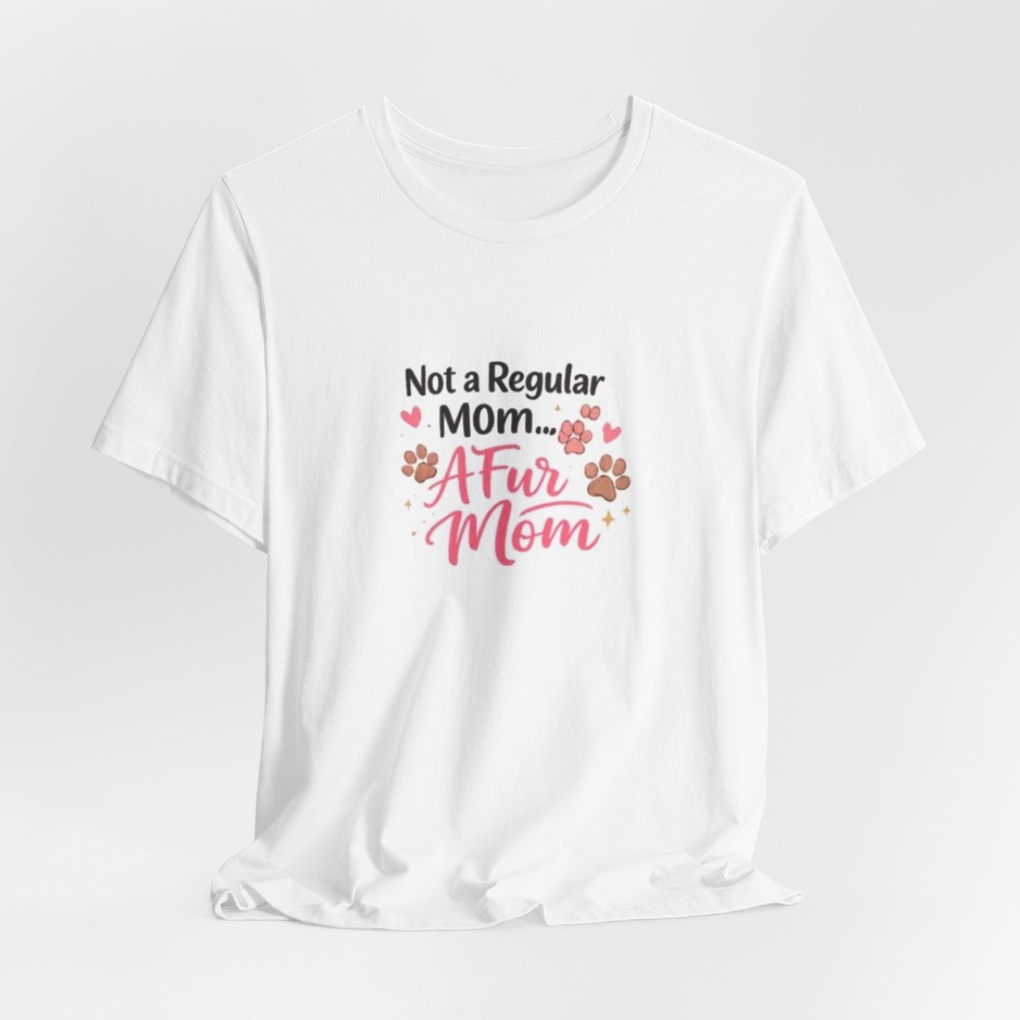 Pet Mom T-Shirt — "Not a Regular Mom... A Fur Mom" Cute Paw Print Tee