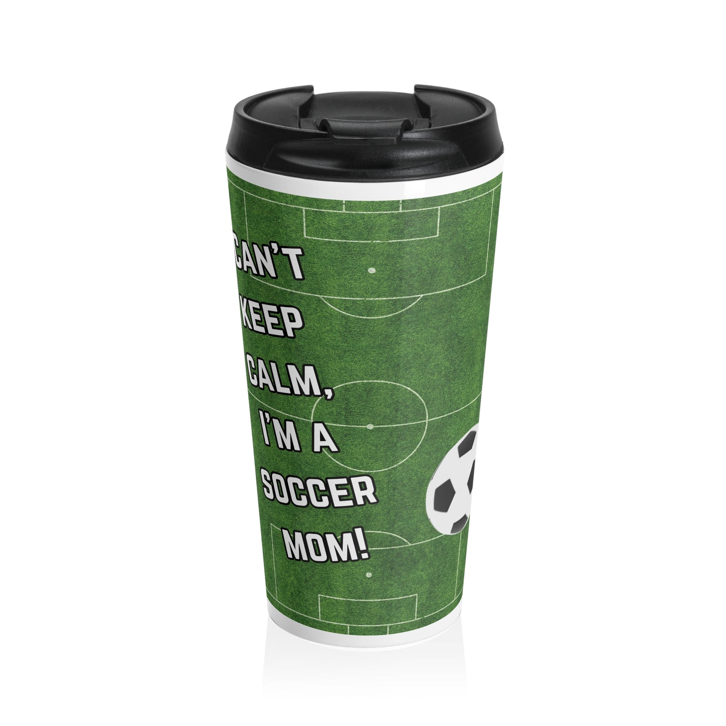 Soccer Mom Travel Mug — "I Can't Keep Calm, I'm a Soccer Mom" Stainless Steel Tumbler