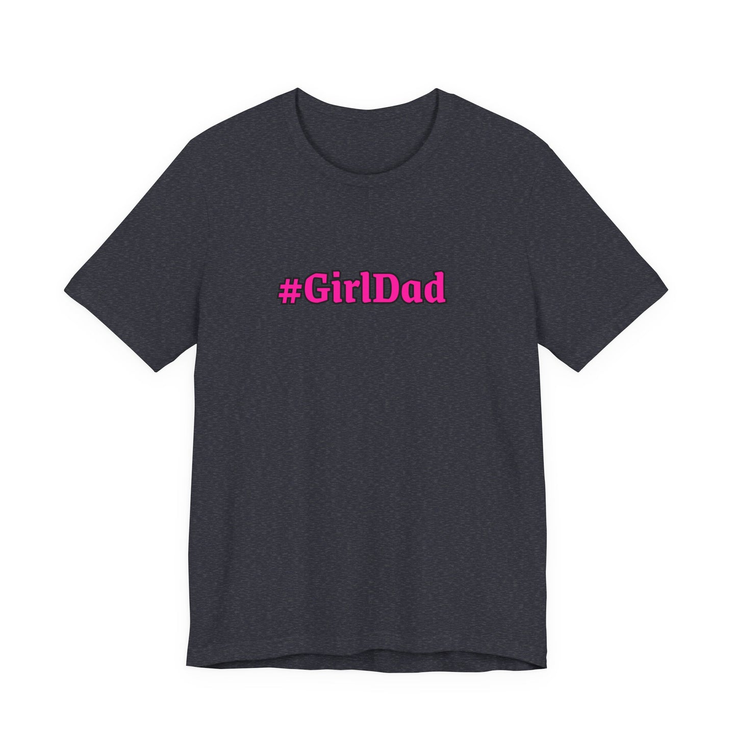 #GirlDad T-Shirt — Proud Dad Tee for New & Expecting Fathers