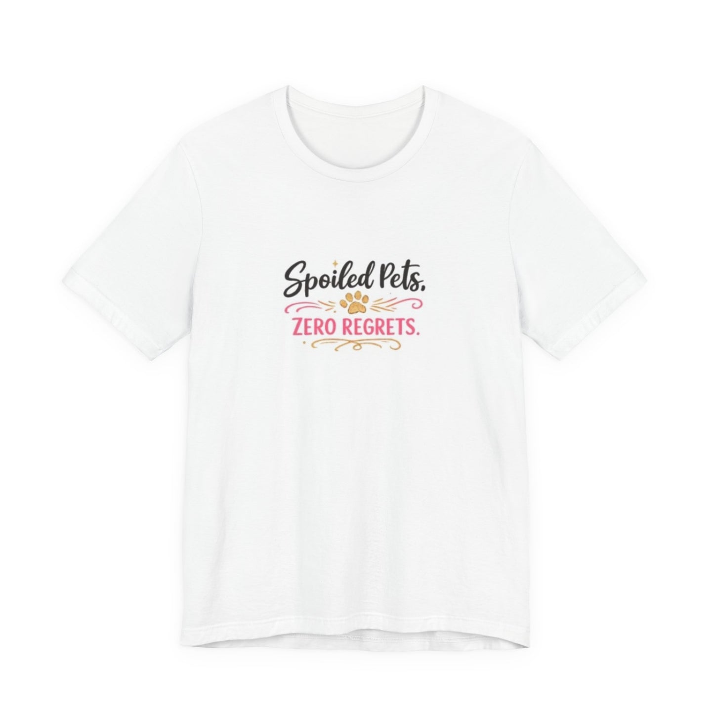 Spoiled Pets, Zero Regrets T-Shirt