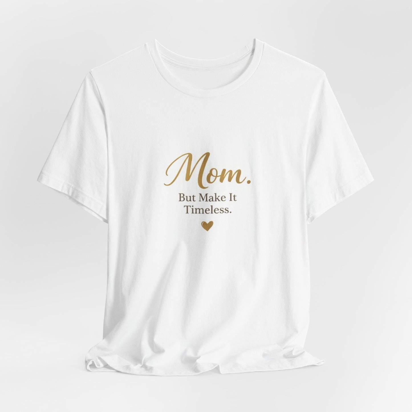 Mom. But Make It Timeless. T-Shirt — Elegant Mother's Day Tee