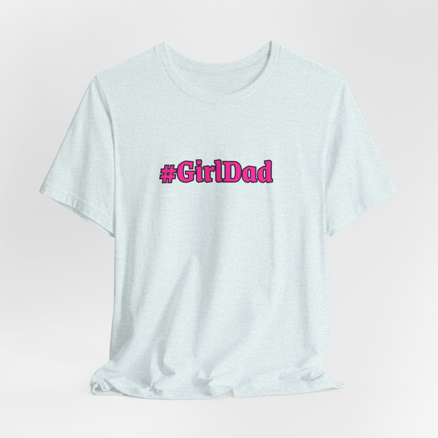#GirlDad T-Shirt — Proud Dad Tee for New & Expecting Fathers