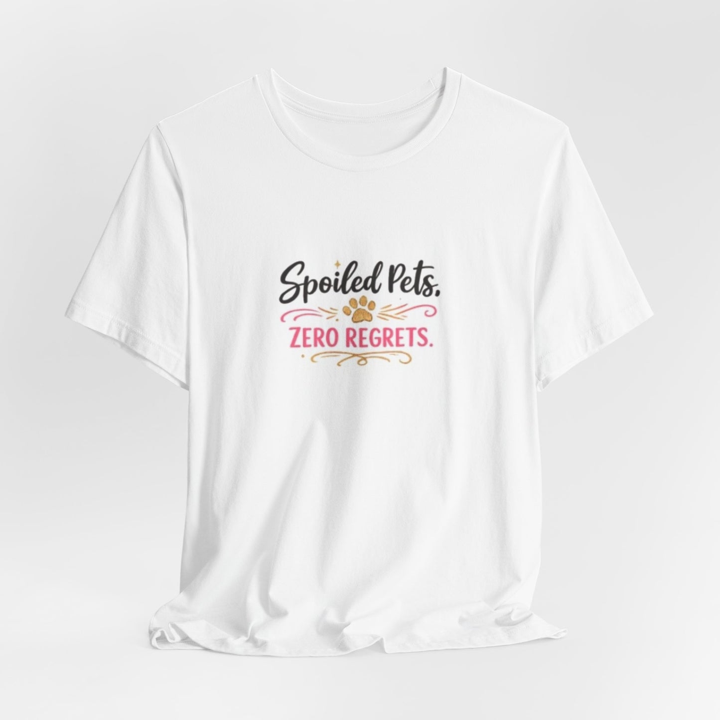 Spoiled Pets, Zero Regrets T-Shirt