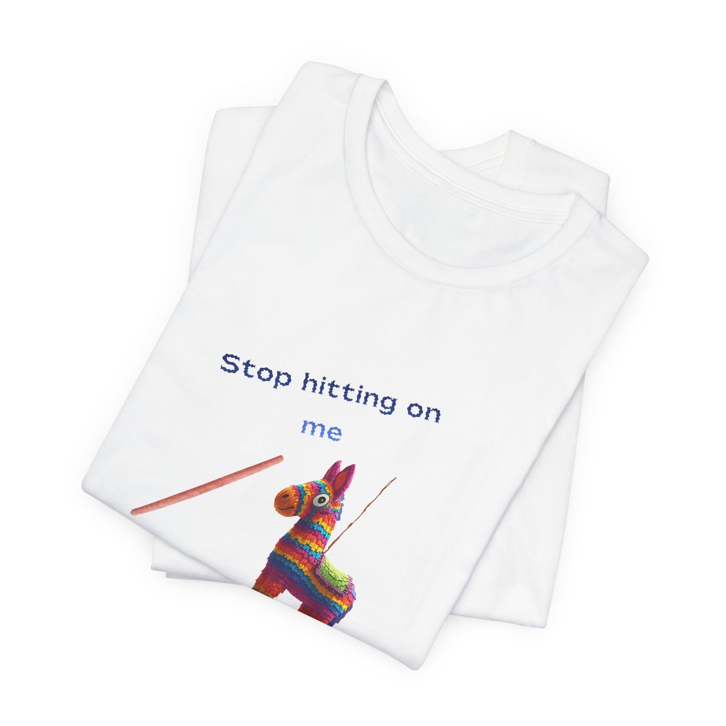 Stop Hitting On Me Piñata T-Shirt
