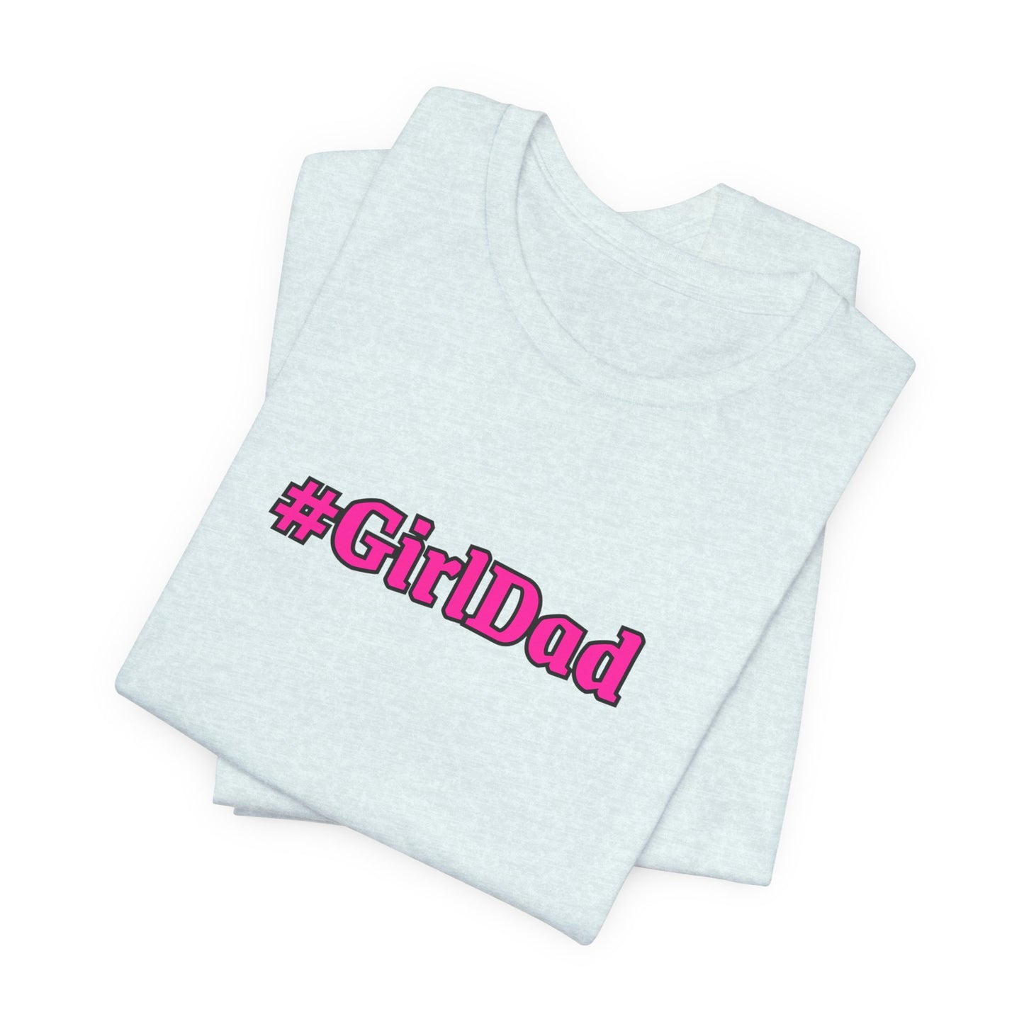 #GirlDad T-Shirt — Proud Dad Tee for New & Expecting Fathers