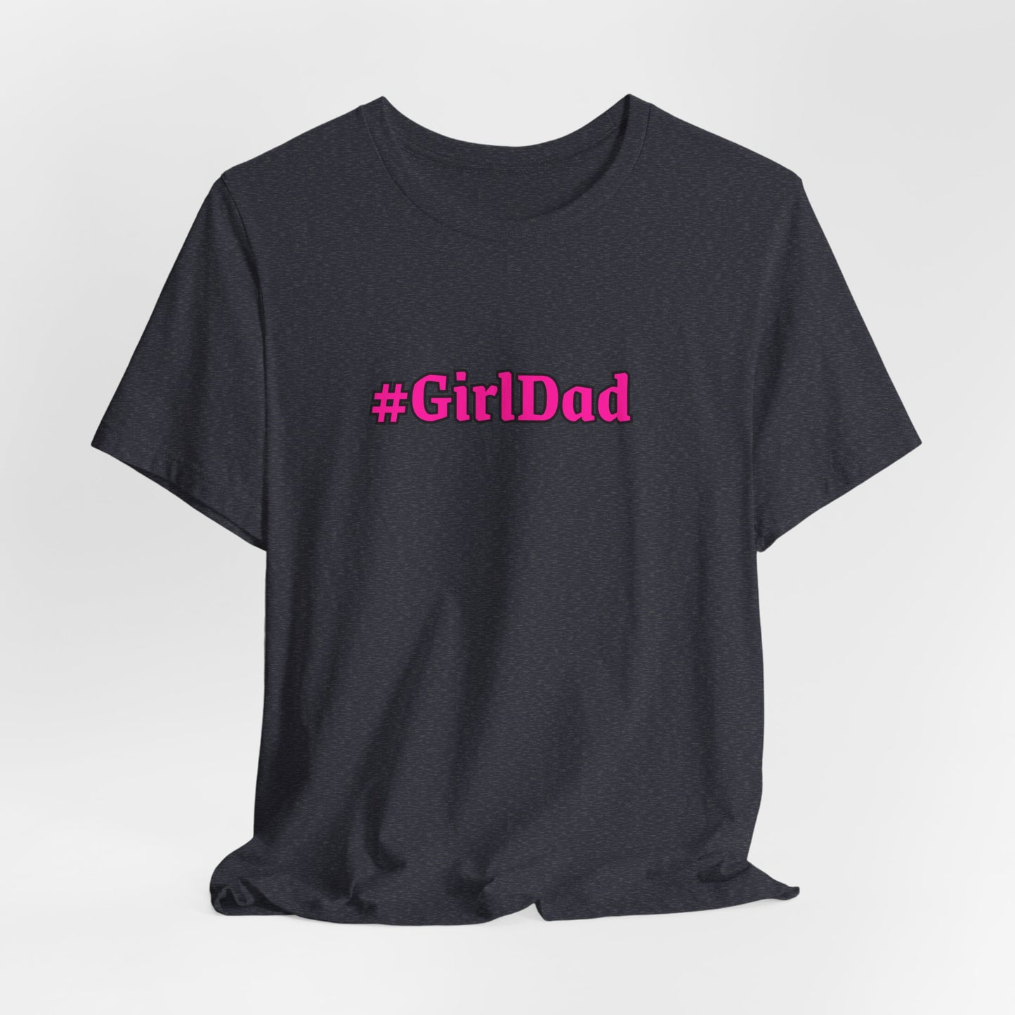 #GirlDad T-Shirt — Proud Dad Tee for New & Expecting Fathers