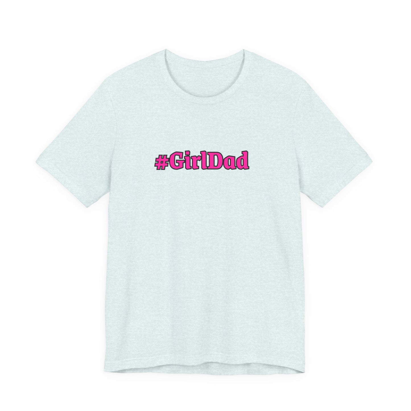 #GirlDad T-Shirt — Proud Dad Tee for New & Expecting Fathers