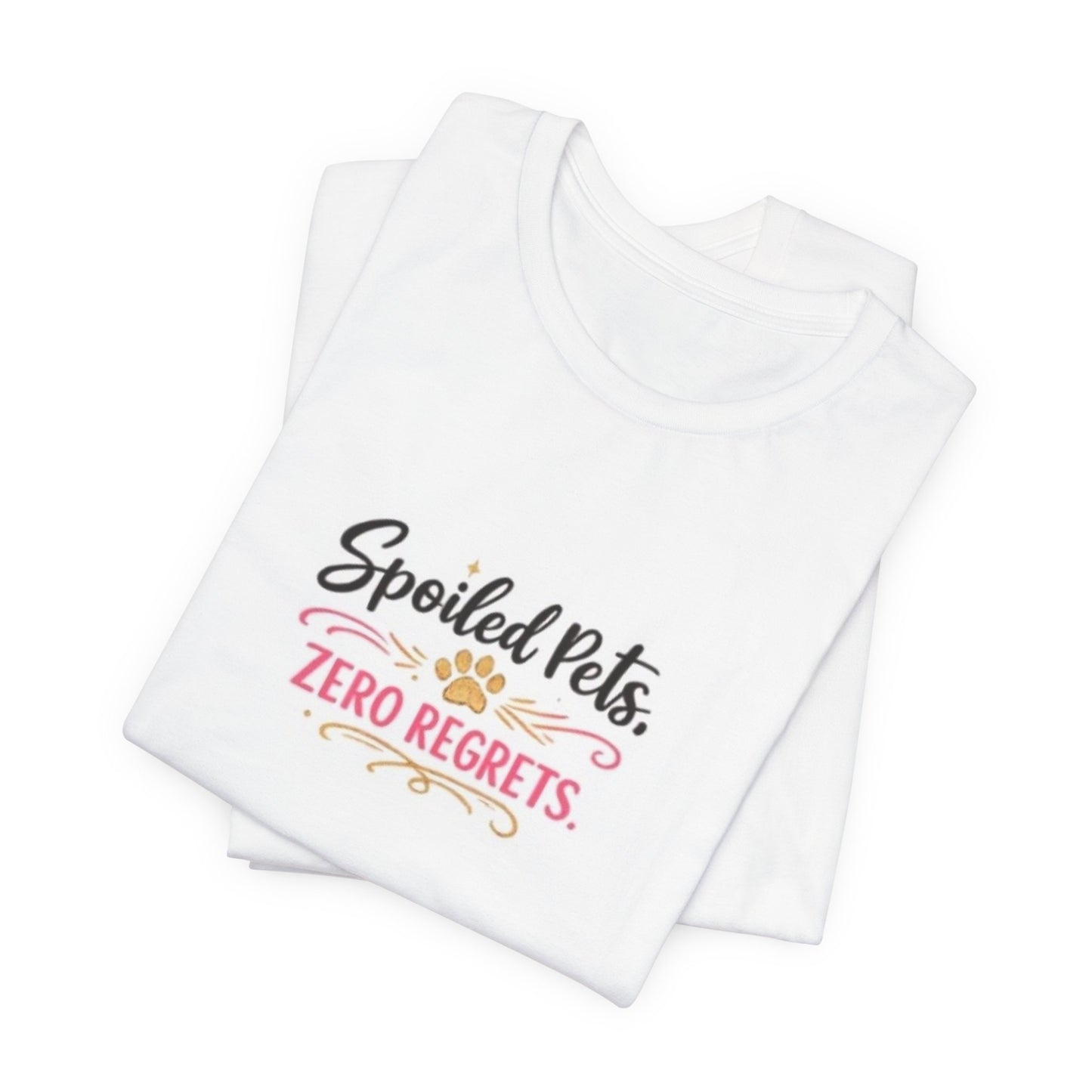 Spoiled Pets, Zero Regrets T-Shirt