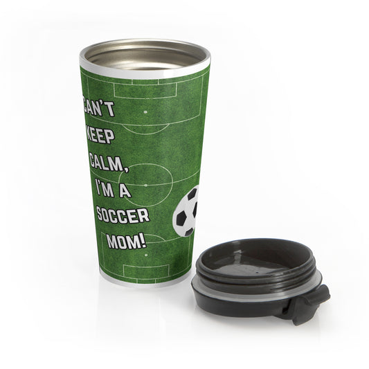 Soccer Mom Travel Mug — "I Can't Keep Calm, I'm a Soccer Mom" Stainless Steel Tumbler