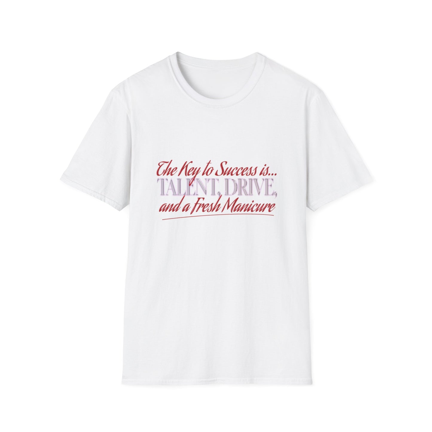 T-Shirt — “The Key to Success Is… Talent, Drive, and a Fresh Manicure” Inspirational Graphic Tee
