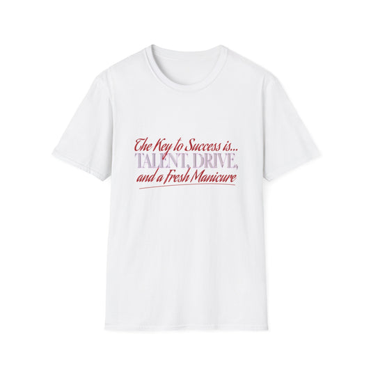 T-Shirt — “The Key to Success Is… Talent, Drive, and a Fresh Manicure” Inspirational Graphic Tee