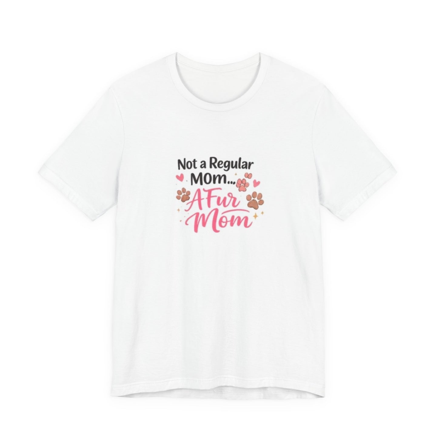 Pet Mom T-Shirt — "Not a Regular Mom... A Fur Mom" Cute Paw Print Tee