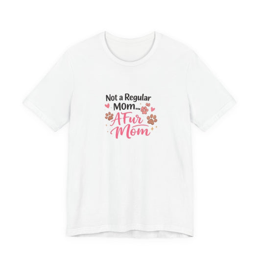 Pet Mom T-Shirt — "Not a Regular Mom... A Fur Mom" Cute Paw Print Tee