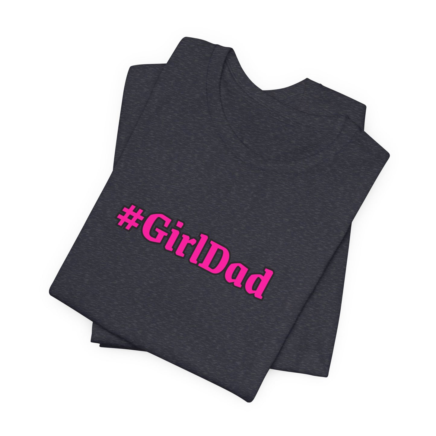 #GirlDad T-Shirt — Proud Dad Tee for New & Expecting Fathers